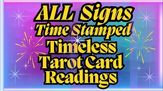 ALL Signs Time Stamped Timeless Tarot Card Readings Posted Friday 11-29-2024