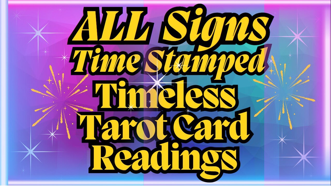 ALL Signs Time Stamped Timeless Tarot Card Readings Posted Friday 11-29-2024