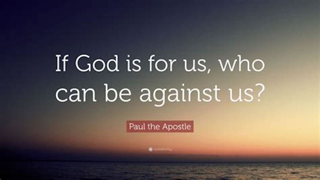 So If God Is For Us Who Can Be Against Us