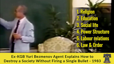 Ex-KGB Yuri Bezmenov Agent Explains How to Destroy a Society Without Firing a Single Bullet - 1983