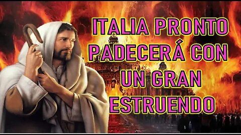 ITALIA PRONTO PADECERA CON UN GRAN ESTRUENDO - MENSAJE DE JESÚS A LUZ DE MARÍA