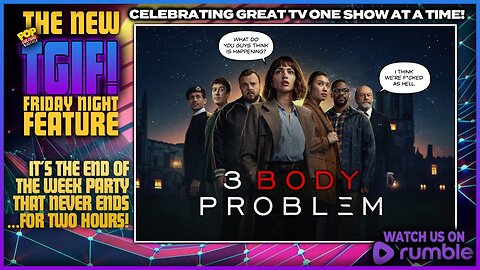 TGIF! | NETFLIX'S 3 BODY PROBLEM (2024)