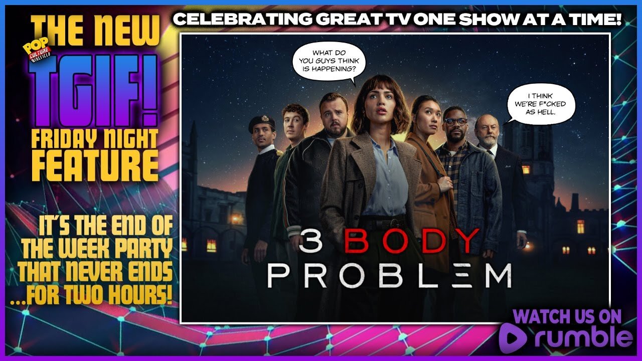 TGIF! | NETFLIX'S 3 BODY PROBLEM (2024)