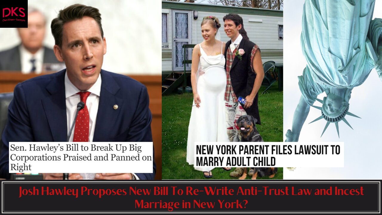 Josh Hawley Proposes New Bill To Re-Write Anti-Trust Law and Incest Marriage in New York?