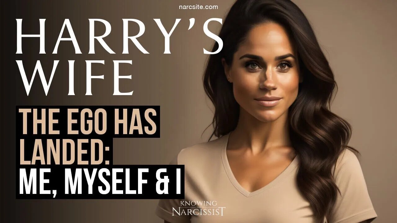 The Ego Has Landed - Me, Myself and I (Meghan Markle)