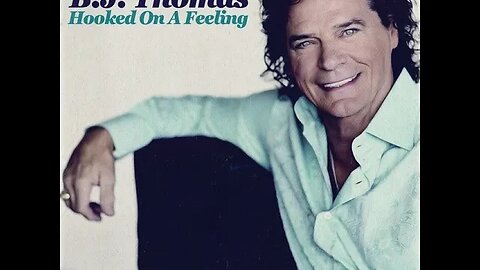 B.J. Thomas "Hooked On A Feeling"