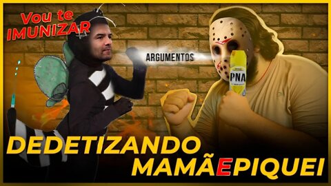 DEDETIZANDO MAMÃEPIQUEI