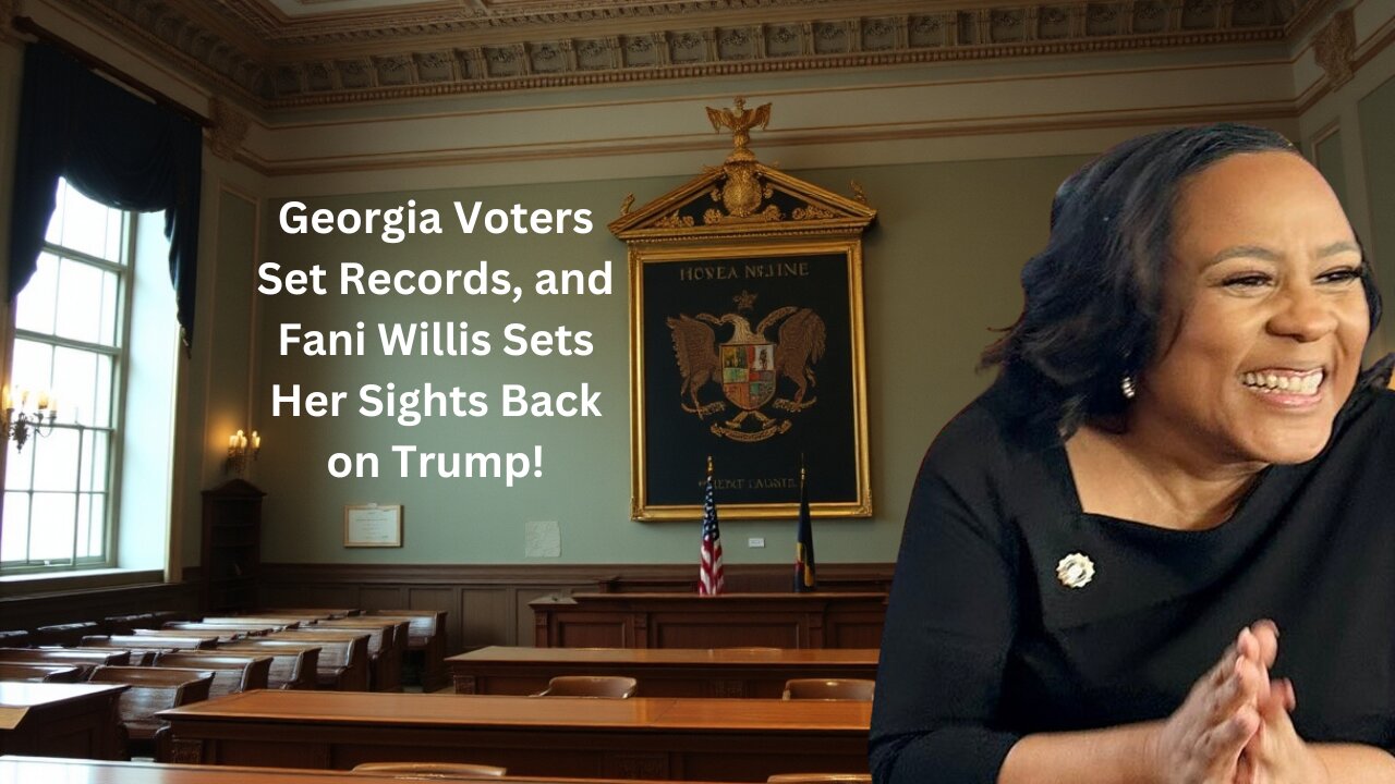 Georgia Voters Set Records, and Fani Willis Sets Her Sights Back on Trump!