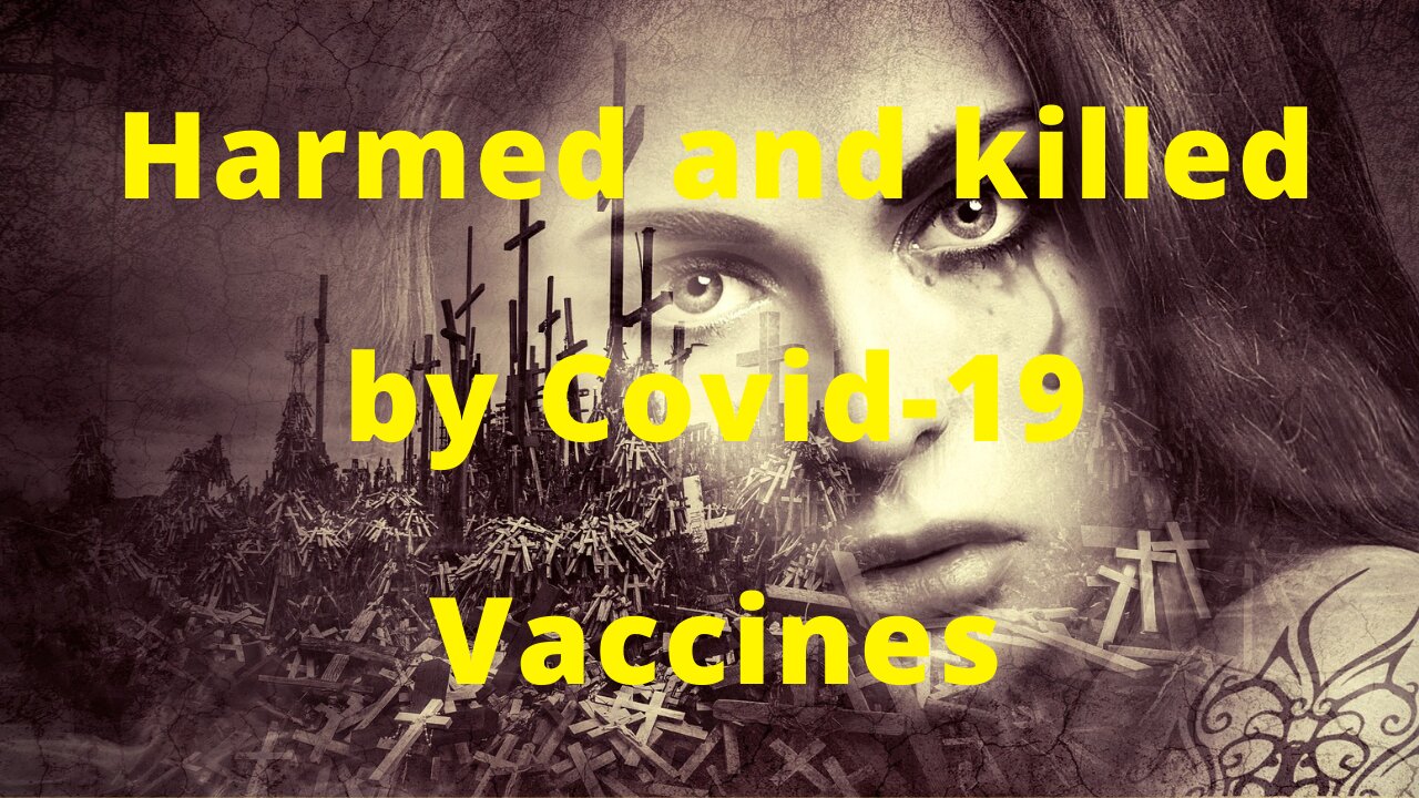 Harmed and Killed by Covid-19 Vaccine