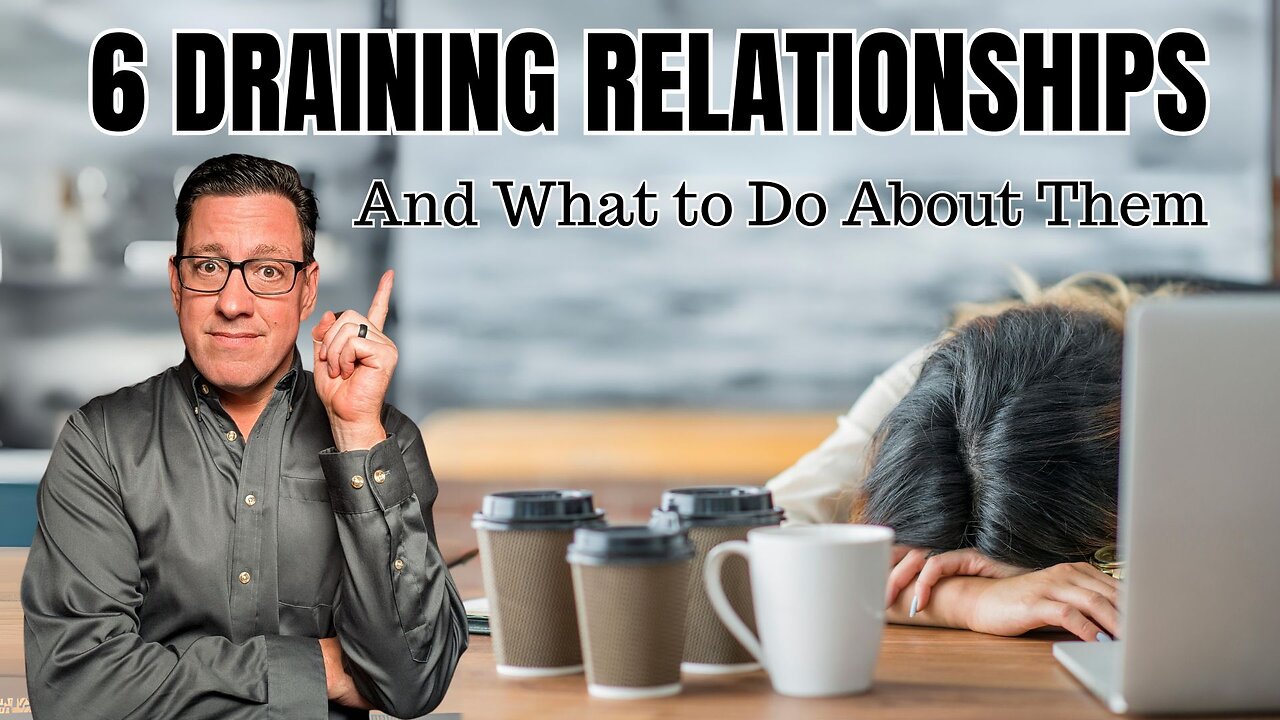 6 Draining Relationships and What to Do About Them