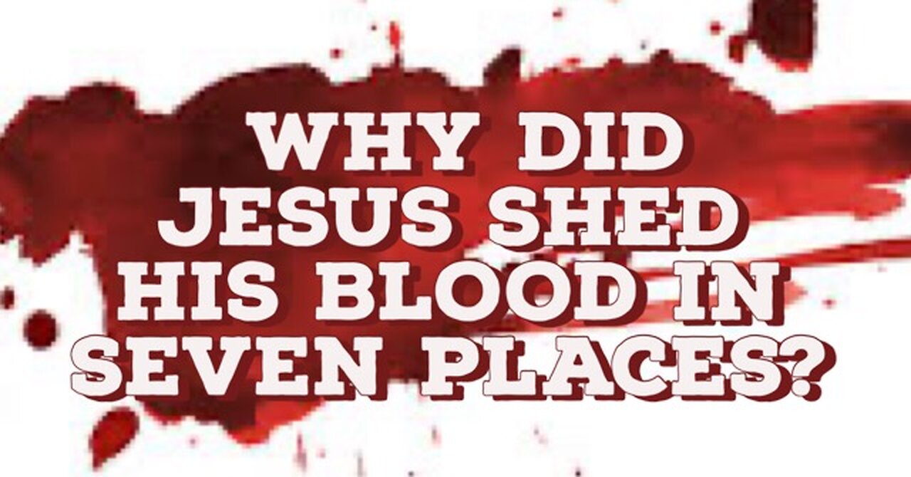 Why Did Jesus Shed His Blood in Seven Places