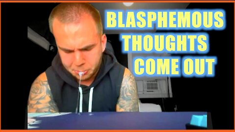 BLAPHEMOUS THOUGHTS COME OUT