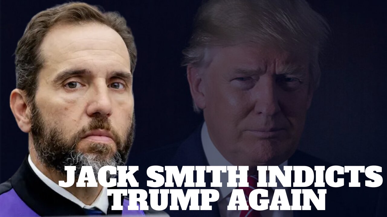 Jack Smith Will Stop at Nothing to Get Trump: Jack Smith Indicts Trump AGAIN in DC