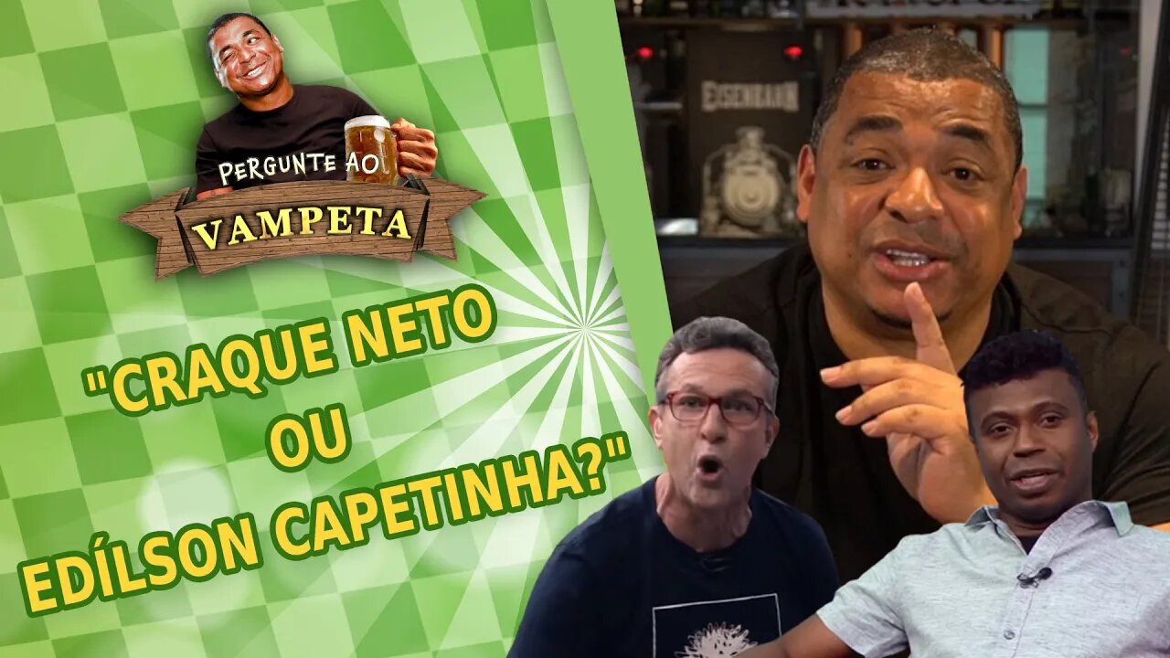 "CRAQUE NETO ou EDÍLSON CAPETINHA?" PERGUNTE AO VAMPETA #45