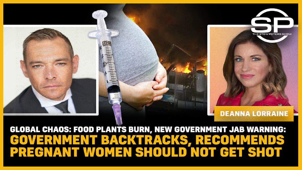 Global CHAOS: Food Plants Burn, NEW Gov. Jab Warning: Recommends Pregnant Women Should Not Get Shot