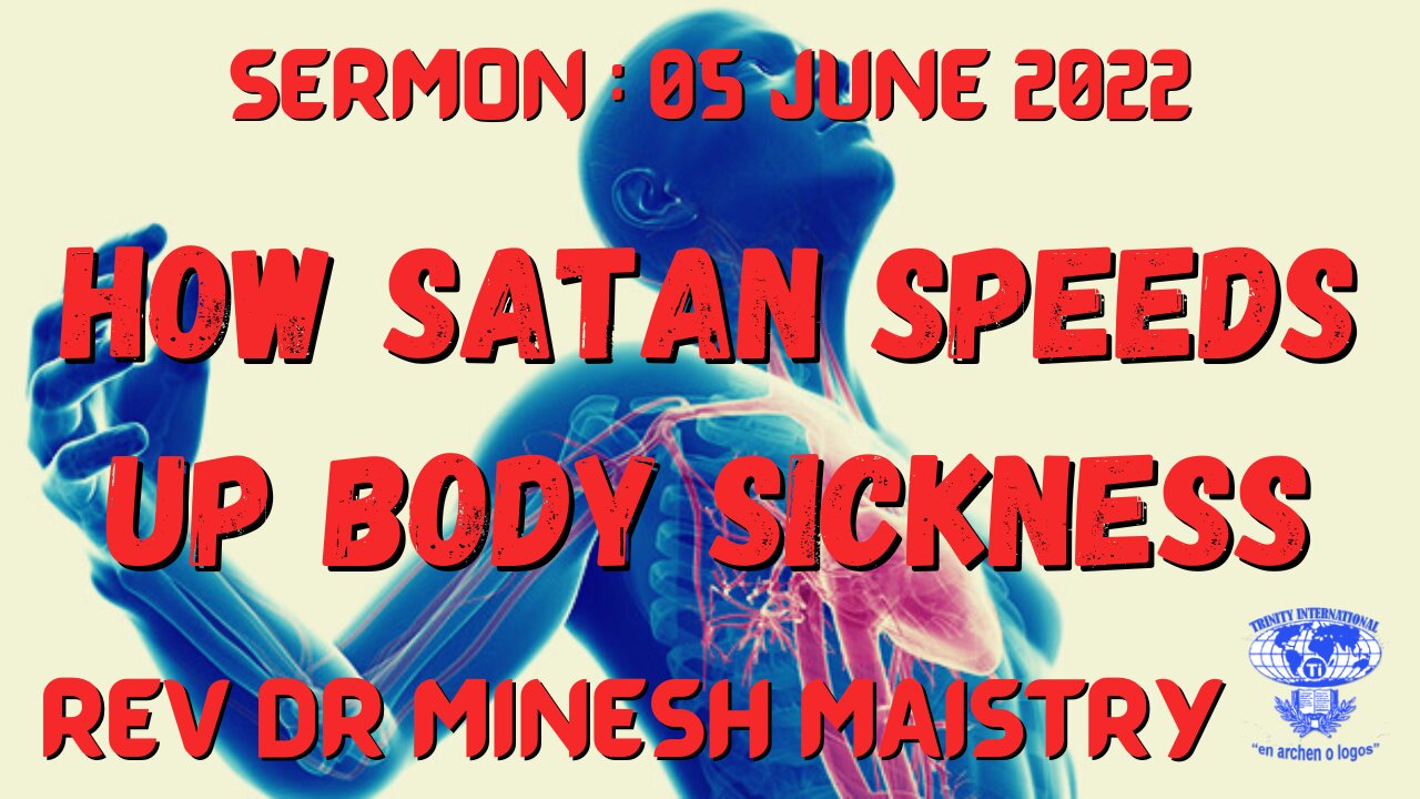 HOW SATAN SPEEDS UP BODY SICKNESS (Sermon: 05 June 2022) - Rev Dr Minesh Maistry