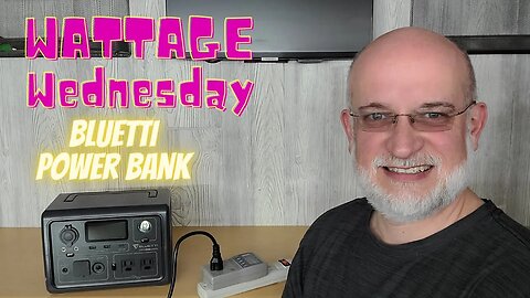 Wattage Wednesday - Wattage used to Charge the Bluetti EB3A