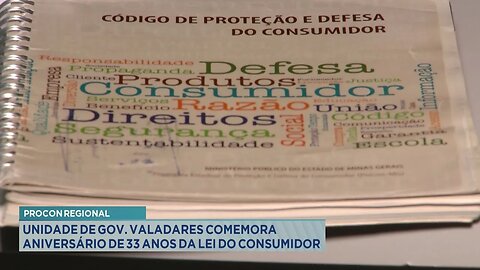 Procon Regional: Unidade de Gov. Valadares Comemora Aniversário de 33 Anos da Lei do Consumidor.