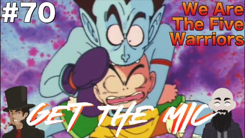 Get The Mic - Dragon Ball: Episode 70 - We Are The Five Warriors