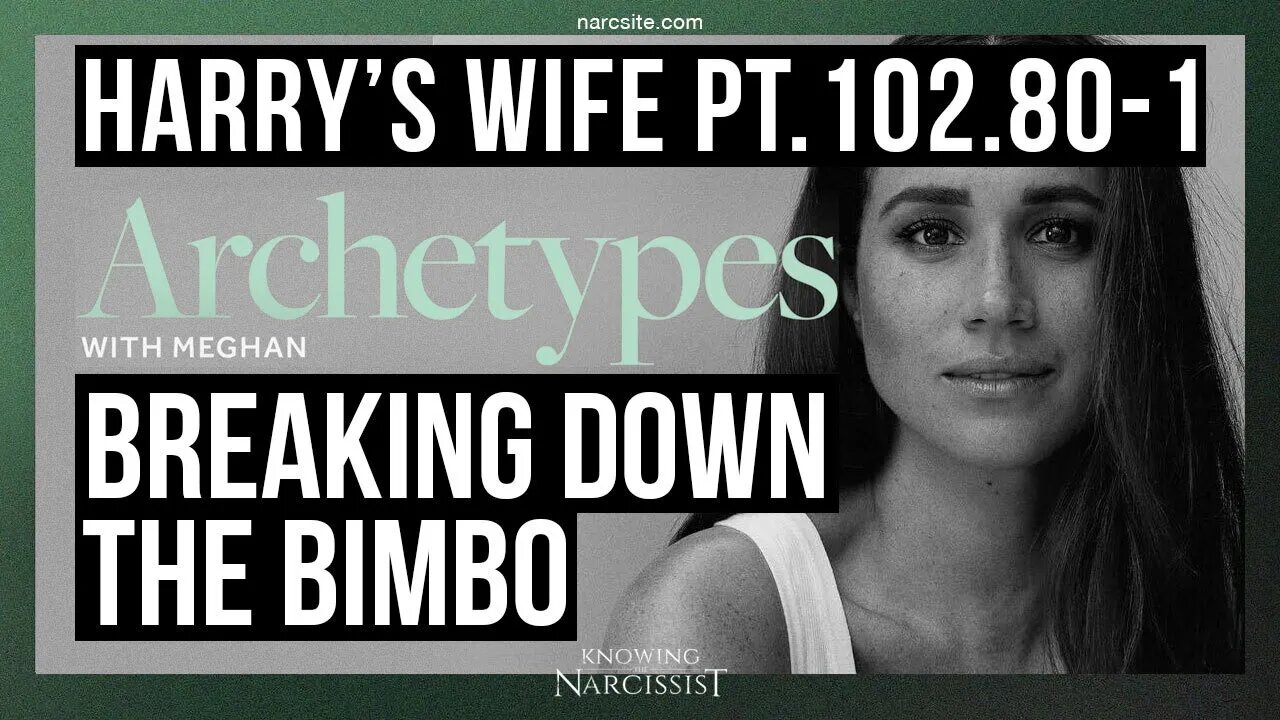 Harry´s Wife 102.80.1 Archetypes : Breaking Down the Bimbo (Meghan Markle)