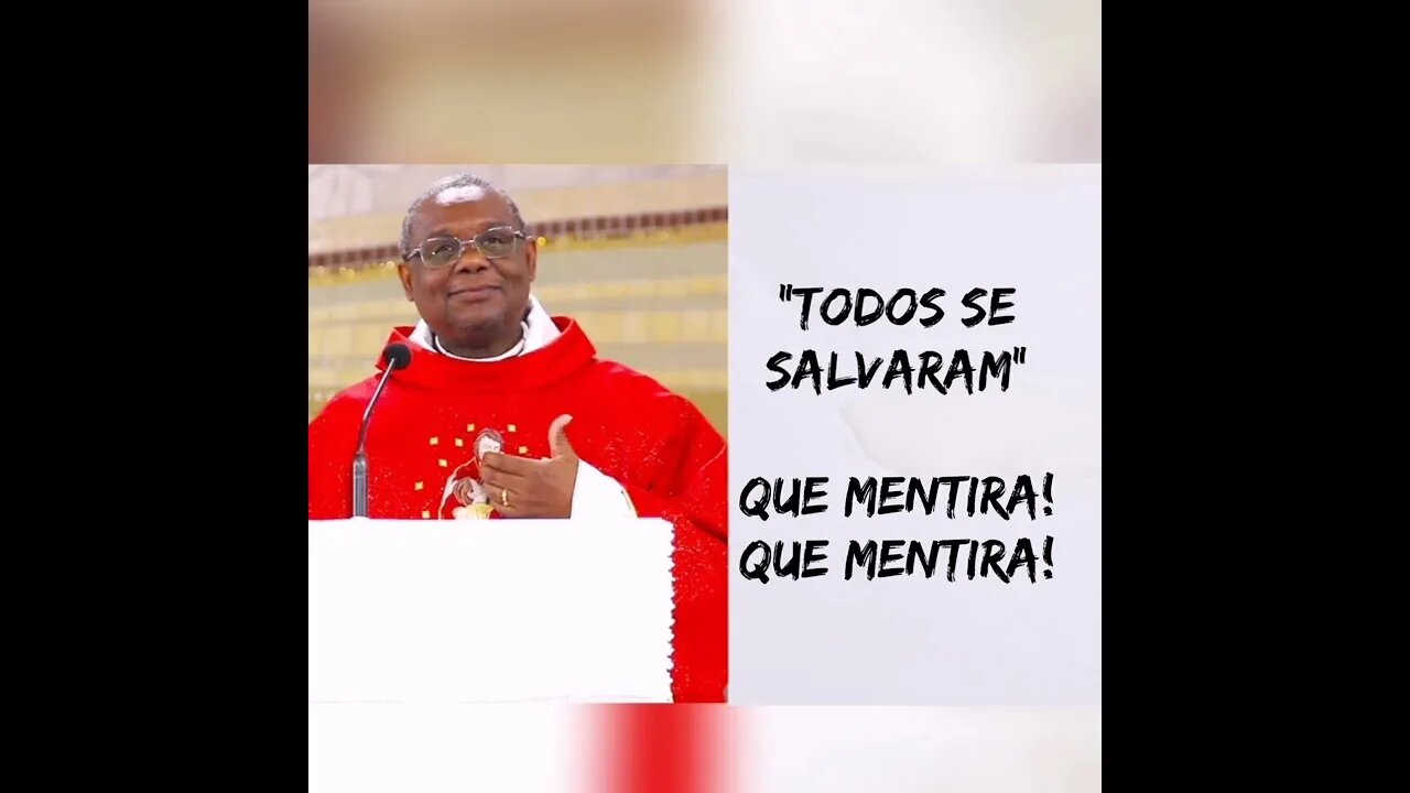 "Todos se Salvaram" Que mentira! que mentira! | Padre José Augusto