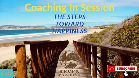 The FIVE Steps Needed for Happiness | Coaching In Session