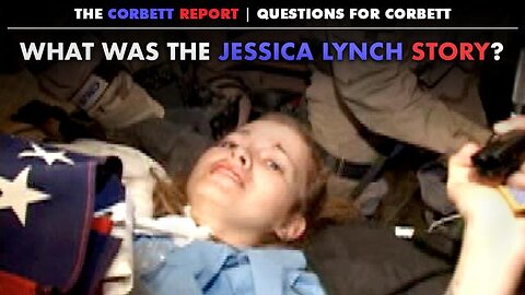 WHAT WAS THE JESSICA LYNCH STORY? - QUESTIONS FOR CORBETT