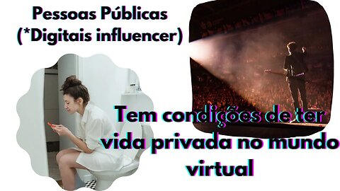 Digital influencer tem direito de postar qualquer de sua vida privada na web?