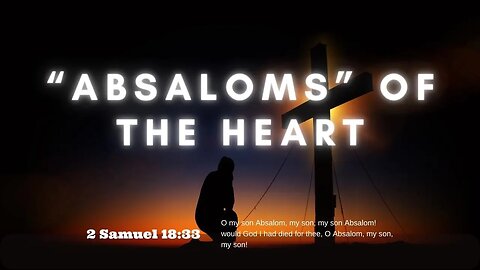 “Absaloms” of the Heart | Pastor Bickel | Bethel Baptist Fellowship [SERMON]