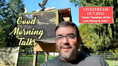 Good Morning Talk on October 7th 2021 - "Jesus' Parables of a Lost Sheep and Coin" Part 2/4