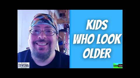 KIDS WHO LOOK OLDER - 101721 TTV1395