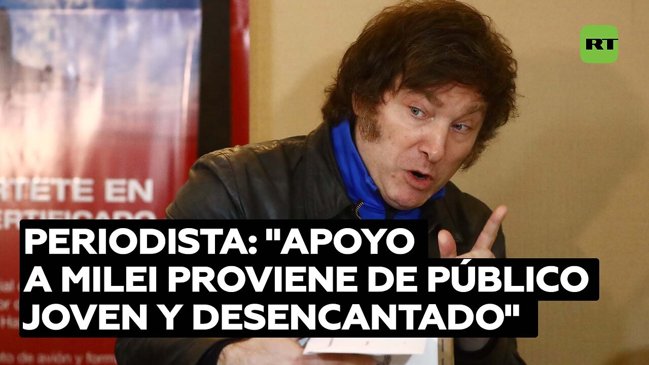 Periodista: "El apoyo a Javier Milei proviene de un público muy desencantado por la política"