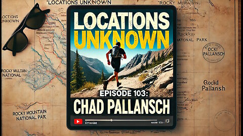 Locations Unknown EP. #103: Chad Pallansch - Rocky Mountain National Park - Colorado