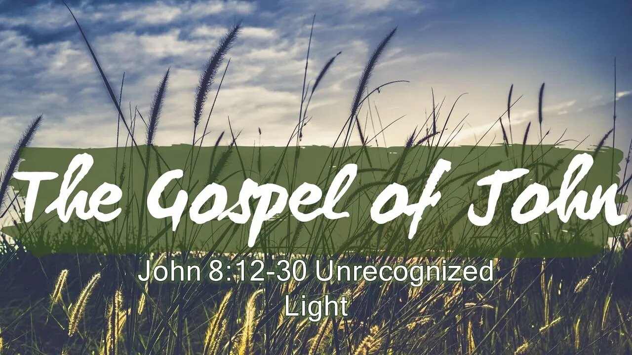 John 8:12-30 Unrecognized Light