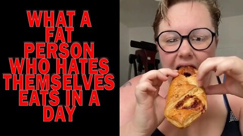 What A Fat Person Who Hates Themselves Eats In A Day