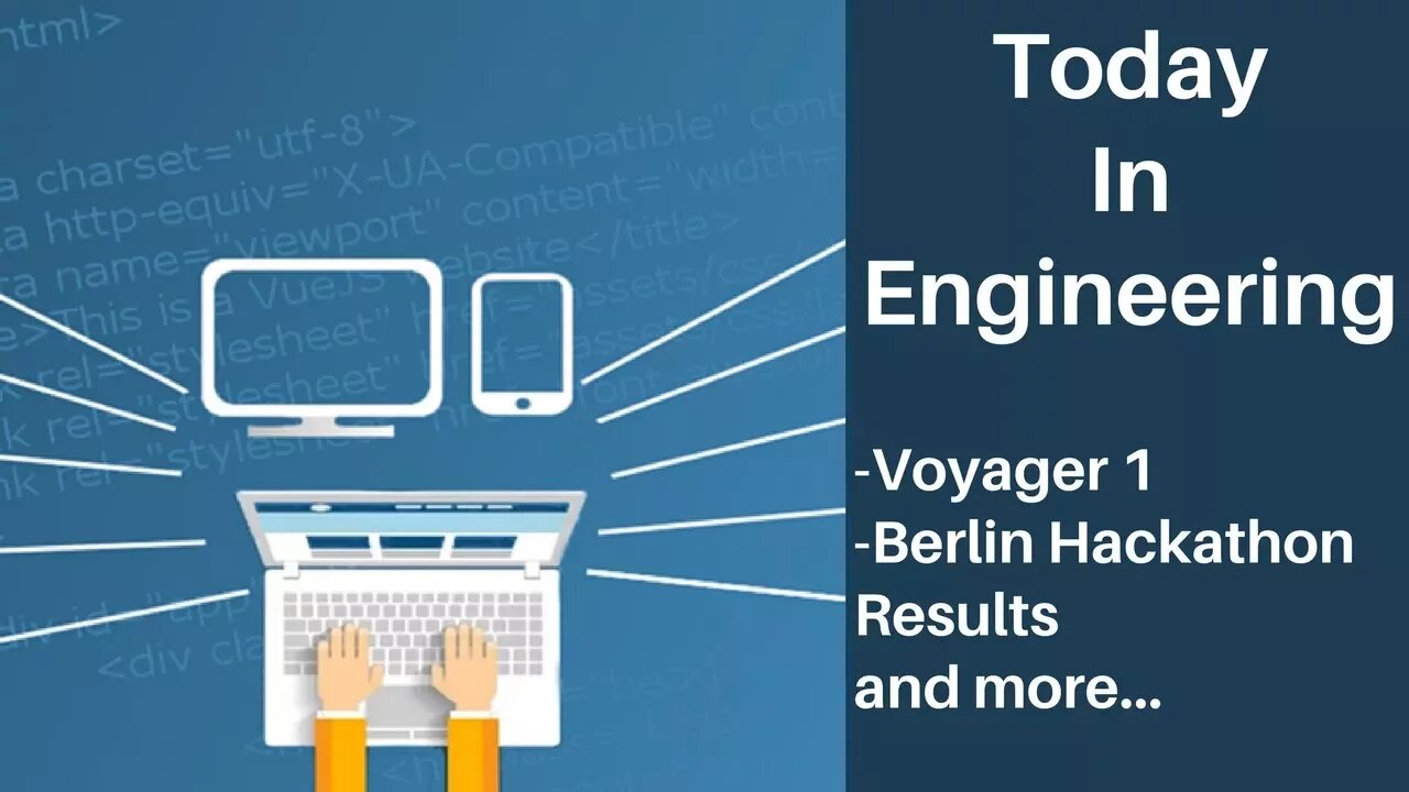 Today In Engineering (Episode 3) | Voyager 1, Berlin Hackathon Results, and More