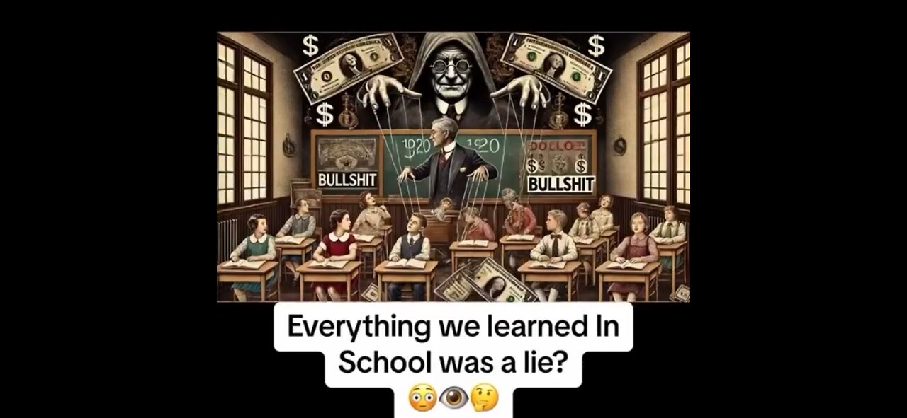 EVERYTHING THEY TAUGHT IN SCHOOL WAS A LIE
