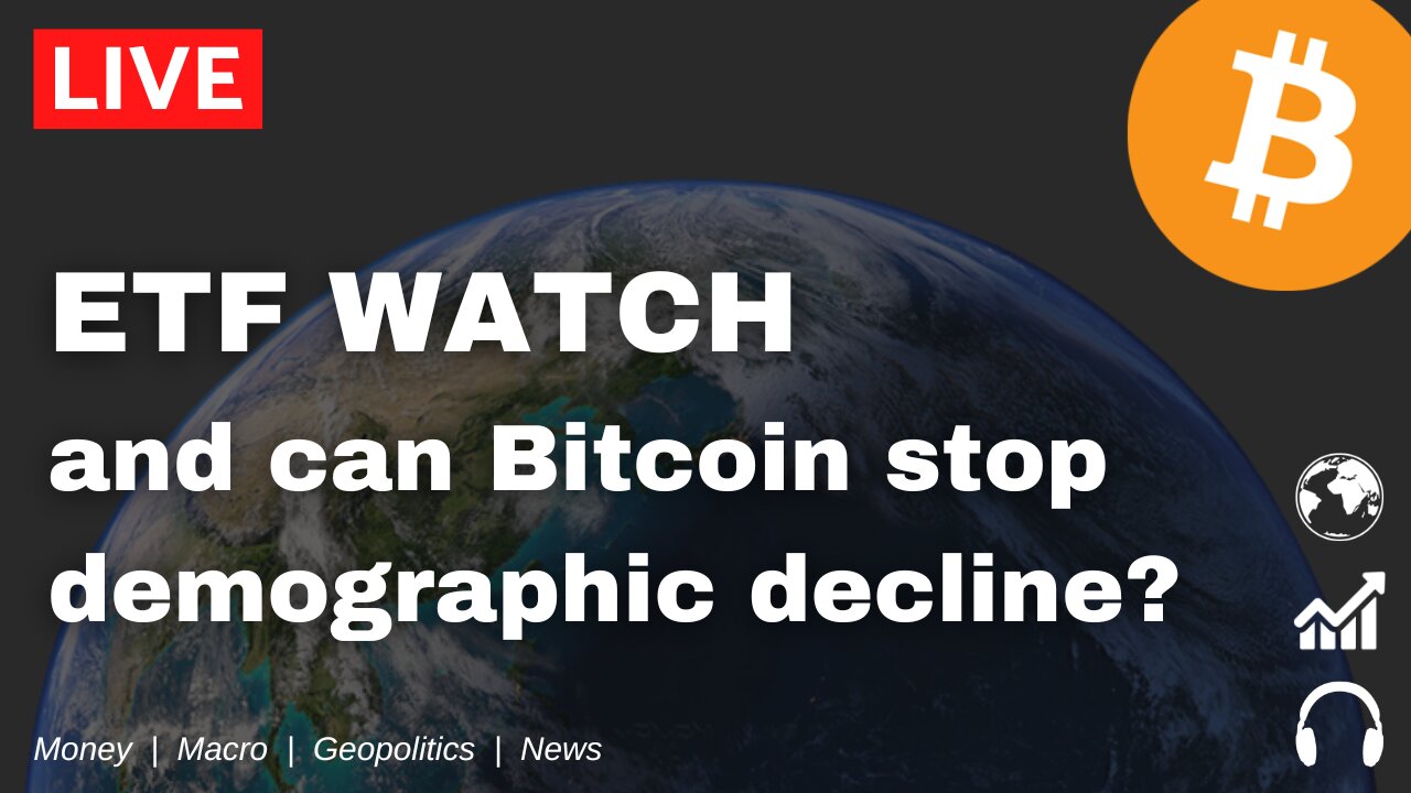 Bitcoin ETF WATCH and Can Bitcoin Stop Demographic Decline?