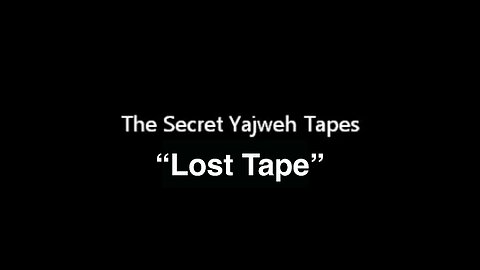The Secret Yajweh Tapes - Lost Tape
