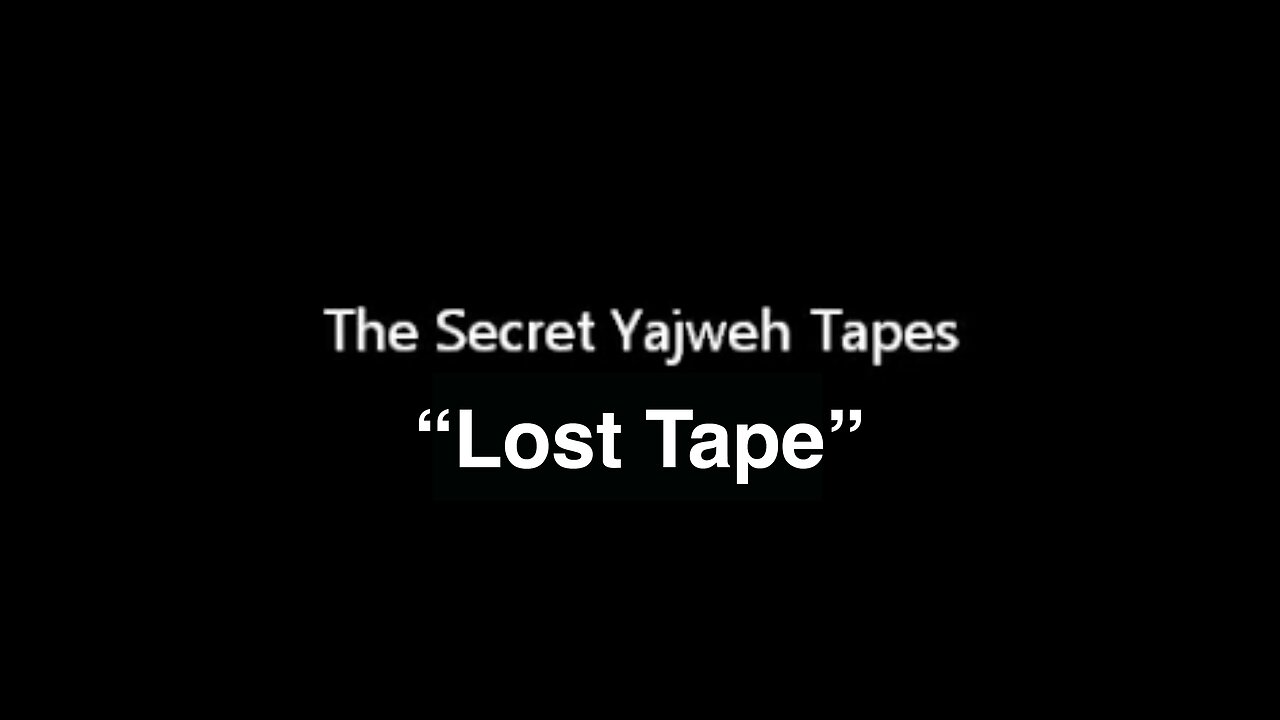 The Secret Yajweh Tapes - Lost Tape