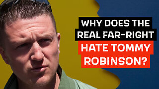 WHY DOES THE REAL FAR-RIGHT HATE TOMMY ROBINSON?