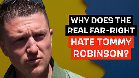 WHY DOES THE REAL FAR-RIGHT HATE TOMMY ROBINSON?