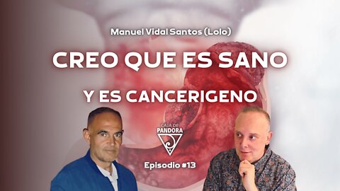 CREO QUE ES SANO Y ES CANCERIGENO con Manuel Vidal Santos (Lolo)