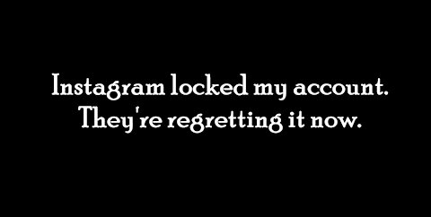 Instagram locked my account. They're regretting it now.