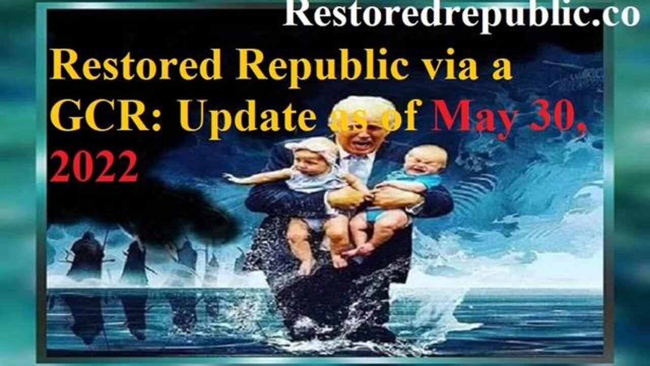 Restored Republic Via A GCR Update 05/30/2022