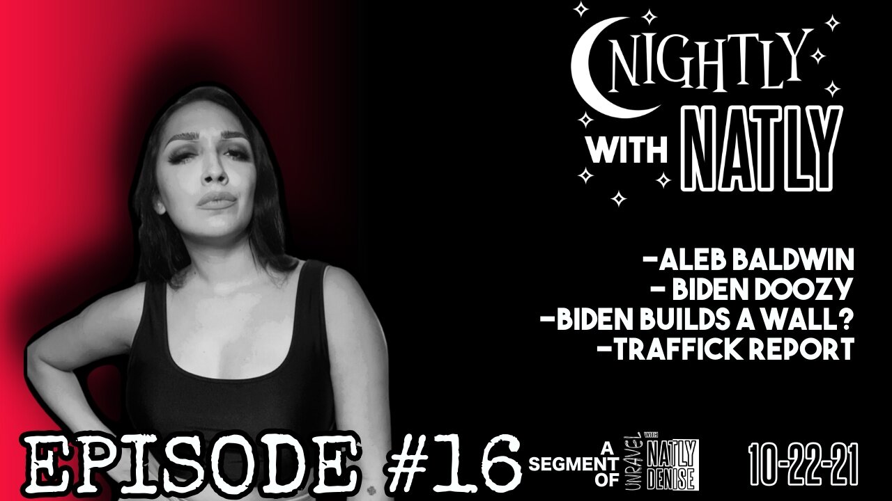 Nightly with Natly Episode #16 | B!den doozies, Alec Baldwin, Traffick Report