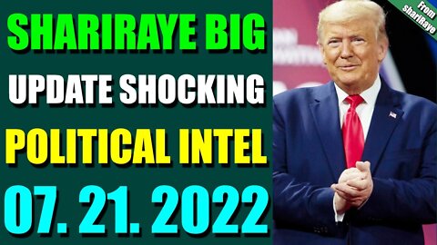 SHARIRAYE BIG UPDATE SHOCKING POLITICAL INTEL OF TODAY'S JULY 21, 2022