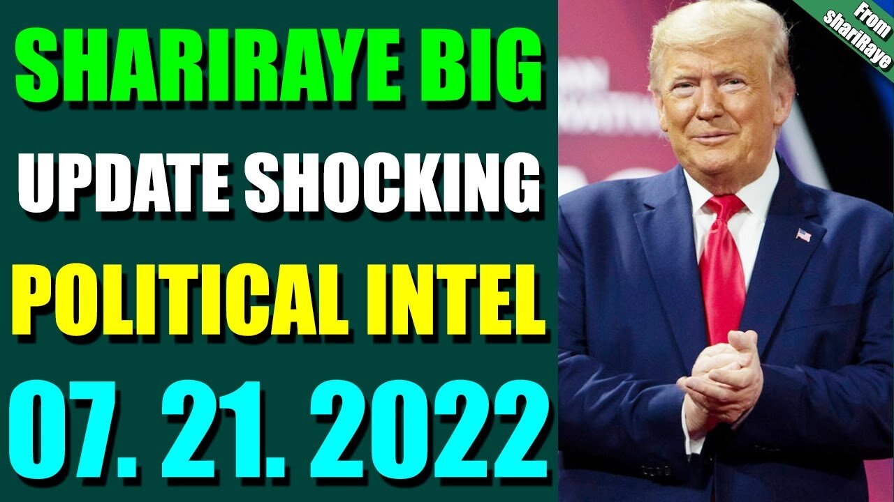 SHARIRAYE BIG UPDATE SHOCKING POLITICAL INTEL OF TODAY'S JULY 21, 2022