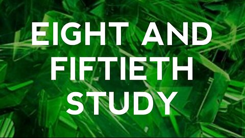 Eight and Fiftieth Study