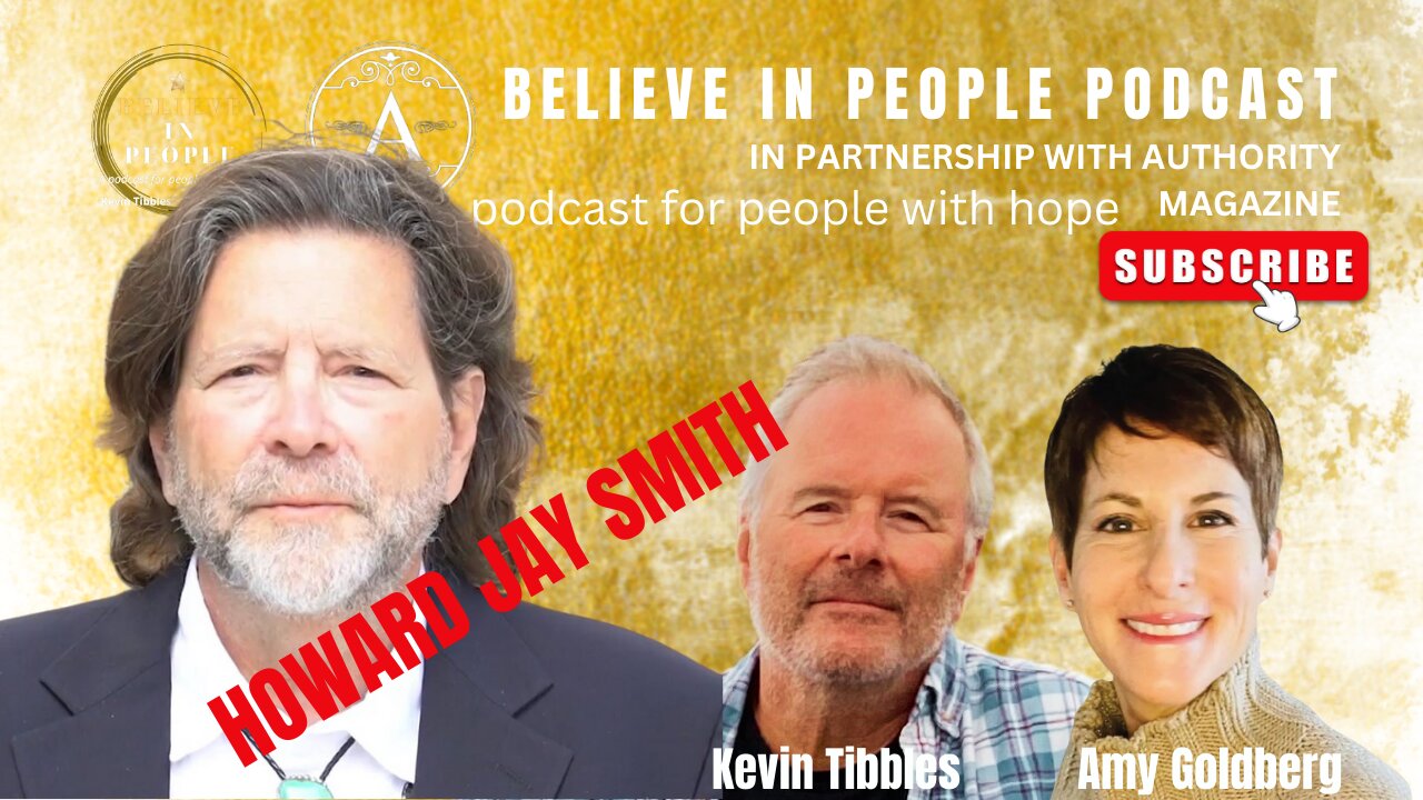 EP. 55: BELIEVE IN PEOPLE. Meet Howard Jay Smith